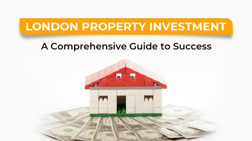 London Property Investment: A Comprehensive Guide to Success