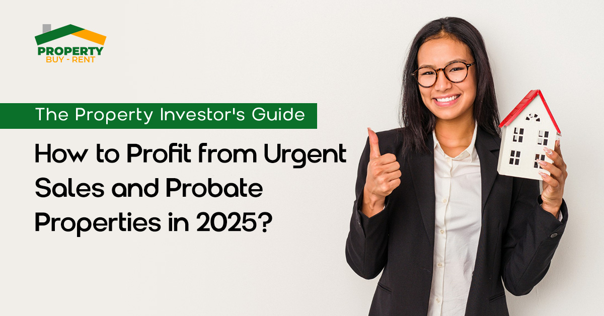 The Property Investor’s Guide: How to Profit from Urgent Sales and Probate Properties in 2025